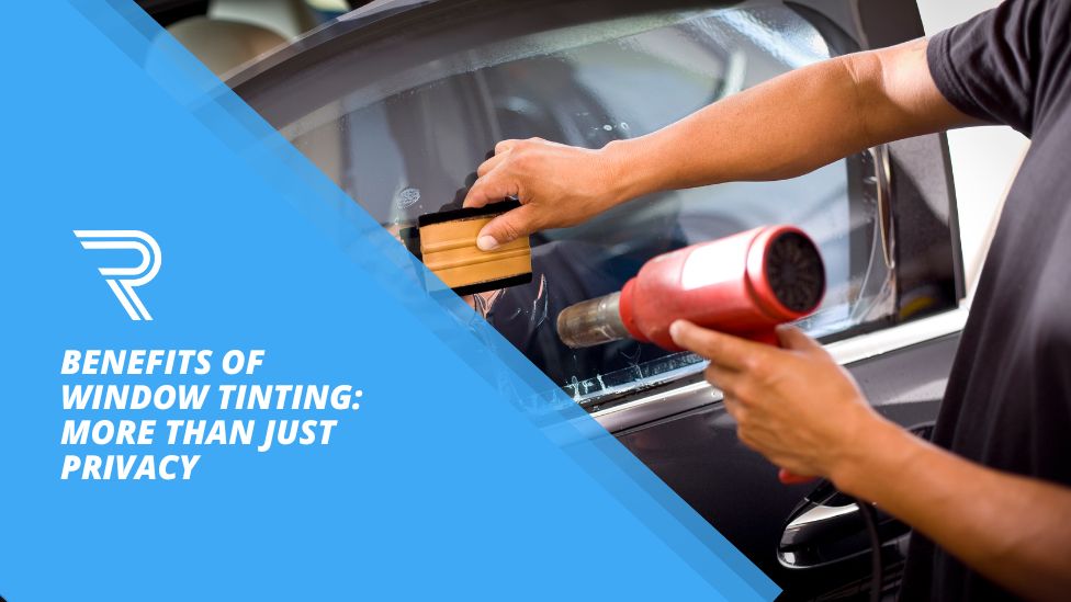 Benefits of Window Tinting