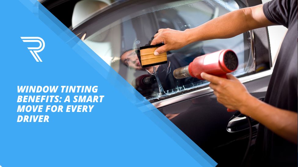 Window Tinting Benefits